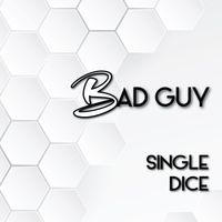 Single Dice - Bad Guy