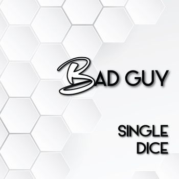 Single Dice - Bad Guy