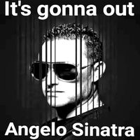 Angelo Sinatra - It's Gonna Out
