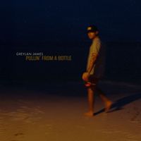 Greylan James - Pullin' From A Bottle