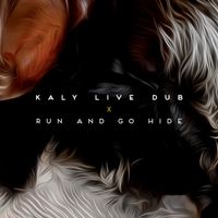 Kaly Live Dub - Run and Go Hide