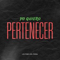 Los Pibes del Penal - Yo Quiero Pertenecer