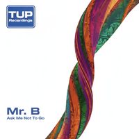 Mr. B - Ask Me Not To Go