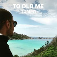Tommy - To Old Me