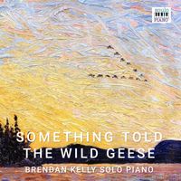 Brendan Kelly - Something Told The Wild Geese