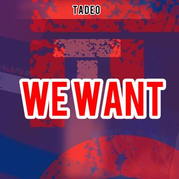 Tadeo - We Want (Explicit)