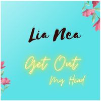 Lia Nea - Get out My Head