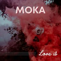 MoKa - Love Is