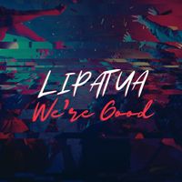 Lipatua - We'Re Good