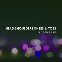 Ruben Babe - Head Shoulders Knees & Toes