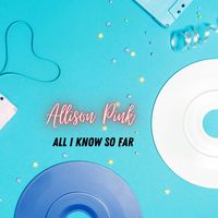 Allison Pink - All I Know so Far (Explicit)