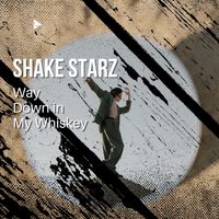Shake Starz - Way Down in My Whiskey