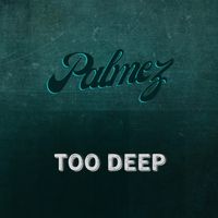 Palmez - Too Deep
