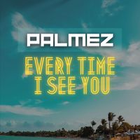 Palmez - Every time I see you