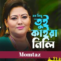 Momtaz - Shob Kichu Tui Kaira Nili
