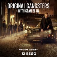 Si Begg - Original Gangsters with Sean Bean (Original Soundtrack)