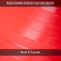 Nasti & Papale - Nasty Grooves Oriental Futuristic Worlds