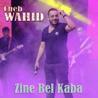 cheb wahid - Zine Bel Kaba