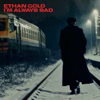 Ethan Gold - I'm Always Sad