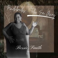 Bessie Smith - Pinchbacks - Take 'Em Away