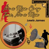 Lewis James - It's a Man Ev'ry Time, It’s a Man