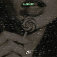 L3o - Bad for Me (Explicit)