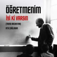 Ata Çağlayan - Öğretmenim Iyi Ki Varsın (Trend Orchestra)