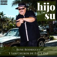 Rene Rodriguez Y Los Chukos De Zaz Y Zaz - Hijo De Su (Explicit)