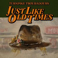 Turnpike Troubadours - Just Like Old Times
