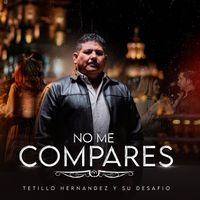 Tetillo Hernández y su Desafío - No Me Compares