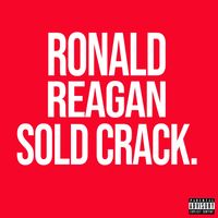 4-IZE - Ronald Reagan Sold Crack (Explicit)