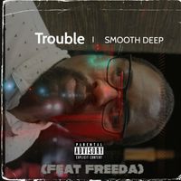 Smooth Deep (feat. Freeda) - Trouble (Explicit)