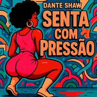 Dante Shaw - Senta Com Pressão