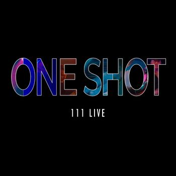 One Shot - 111 LIVE
