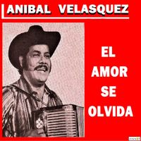 Anibal Velasquez - El Amor Se Olvida