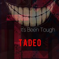 Tadeo - It's Been Tough