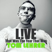 Tom Lehrer - Live! That Was The Year That Was