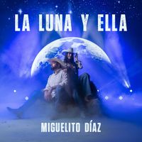 Miguelito Díaz - La Luna y Ella