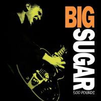 Big Sugar - 500 Pounds