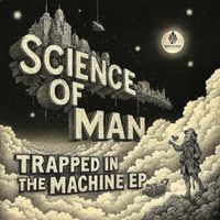 Science of man - TRAPPED INSIDE THE MACHINE EP