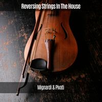 Mignardi & Pivati - Reversing Strings In The House