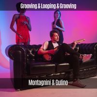 Montagnini & Gulino - Grooving & Looping & Grooving