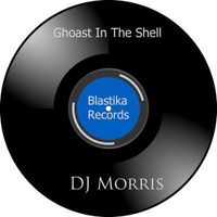 Dj Morris - Ghoast In The Shell