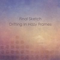 Final Sketch - Drifting In Hazy Frames