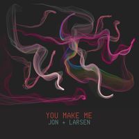 Jon + Larsen - You Make Me