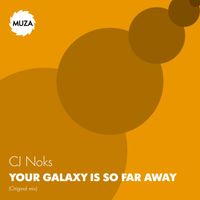 CJ Noks - Your Galaxy Is so Far Away