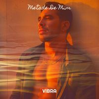 VIBRA - Metade De Mim