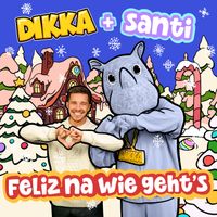 DIKKA - Feliz na wie geht's