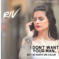 Riv - I Don't Want Your Man..but He Keeps on Callin'