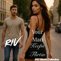 Riv - Your Man Keeps Flirtin'
